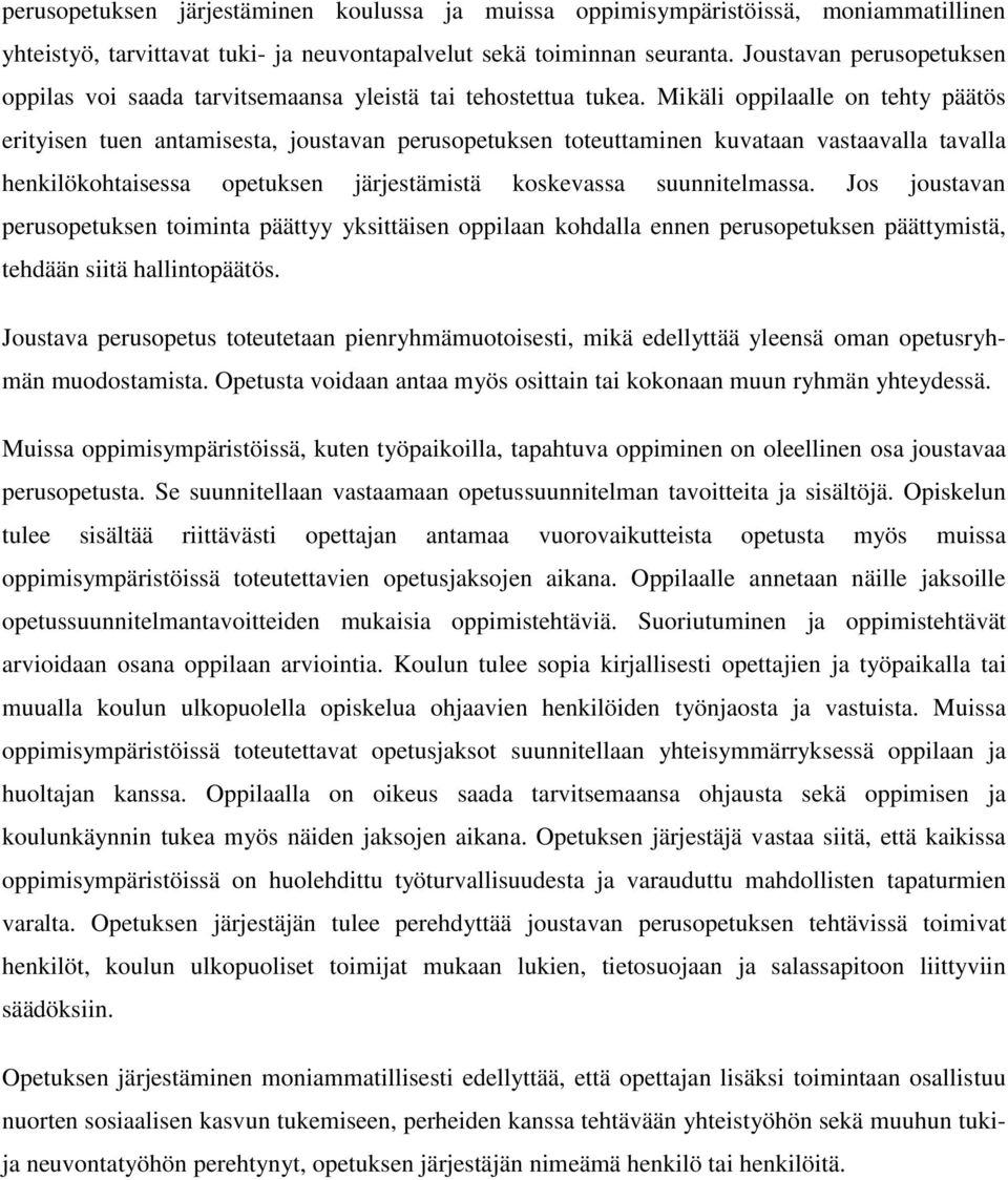 Mikäli oppilaalle on tehty päätös erityisen tuen antamisesta, joustavan perusopetuksen toteuttaminen kuvataan vastaavalla tavalla henkilökohtaisessa opetuksen järjestämistä koskevassa suunnitelmassa.