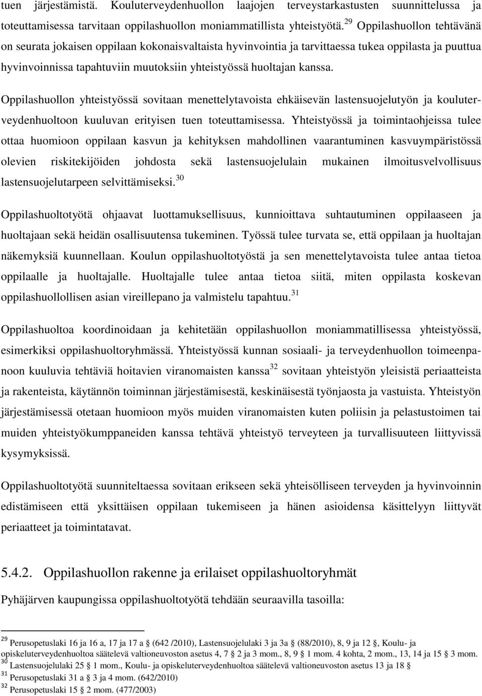 Oppilashuollon yhteistyössä sovitaan menettelytavoista ehkäisevän lastensuojelutyön ja kouluterveydenhuoltoon kuuluvan erityisen tuen toteuttamisessa.