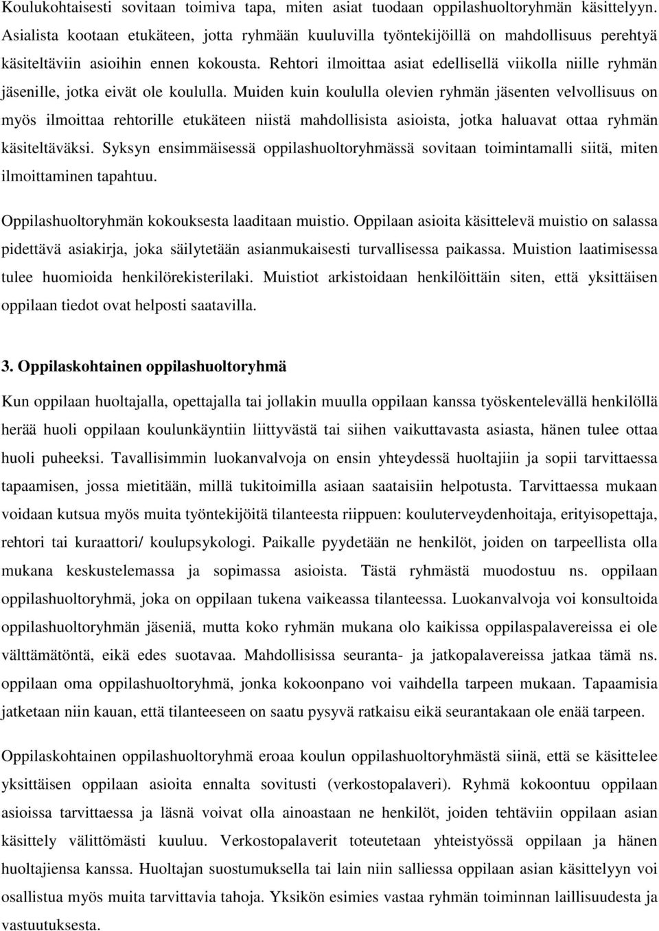 Rehtori ilmoittaa asiat edellisellä viikolla niille ryhmän jäsenille, jotka eivät ole koululla.