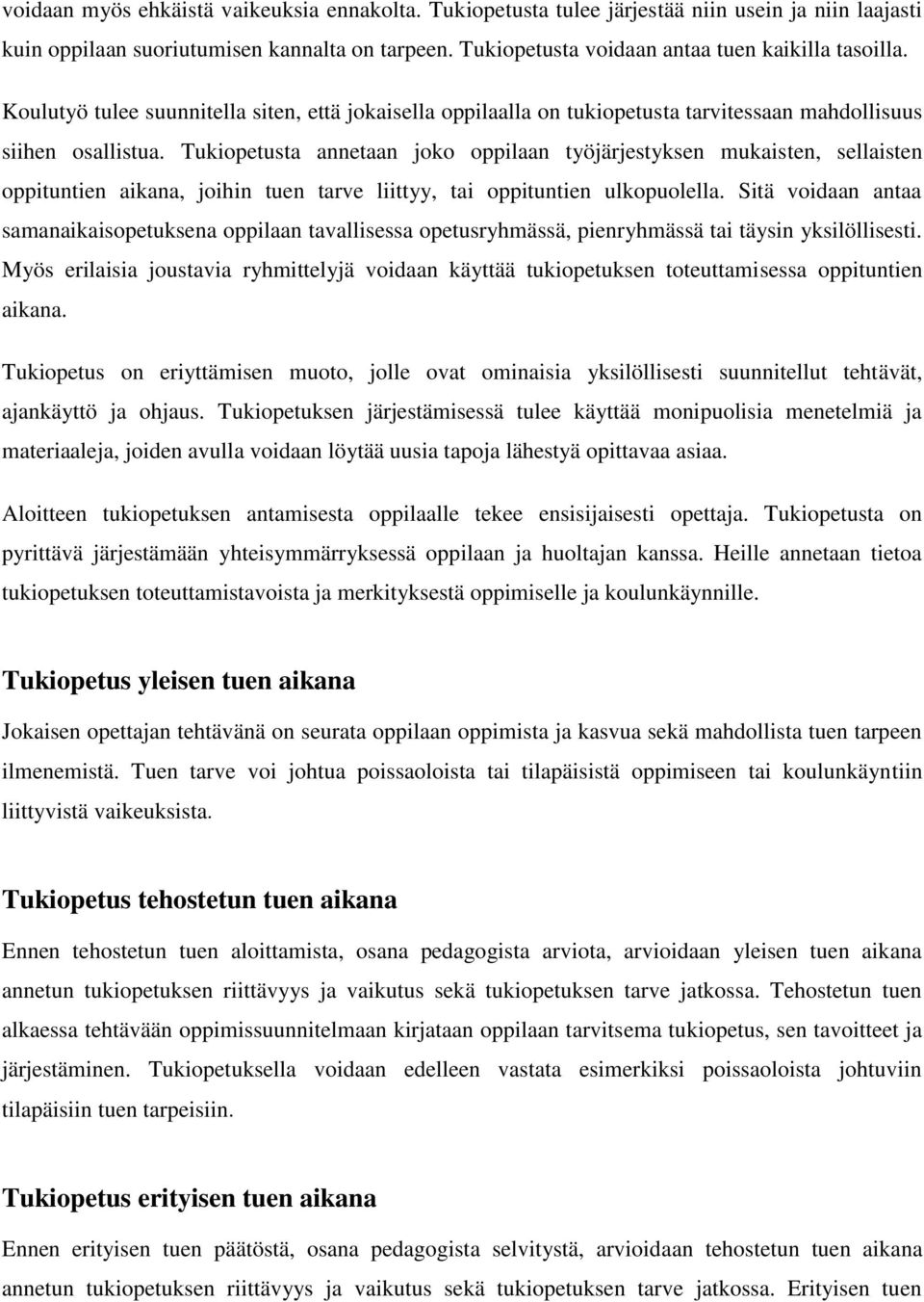 Tukiopetusta annetaan joko oppilaan työjärjestyksen mukaisten, sellaisten oppituntien aikana, joihin tuen tarve liittyy, tai oppituntien ulkopuolella.