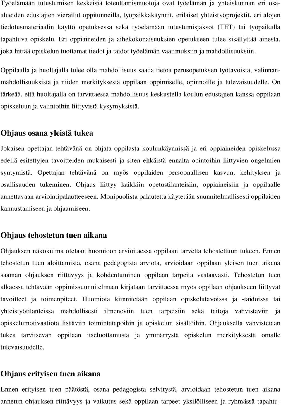 Eri oppiaineiden ja aihekokonaisuuksien opetukseen tulee sisällyttää ainesta, joka liittää opiskelun tuottamat tiedot ja taidot työelämän vaatimuksiin ja mahdollisuuksiin.