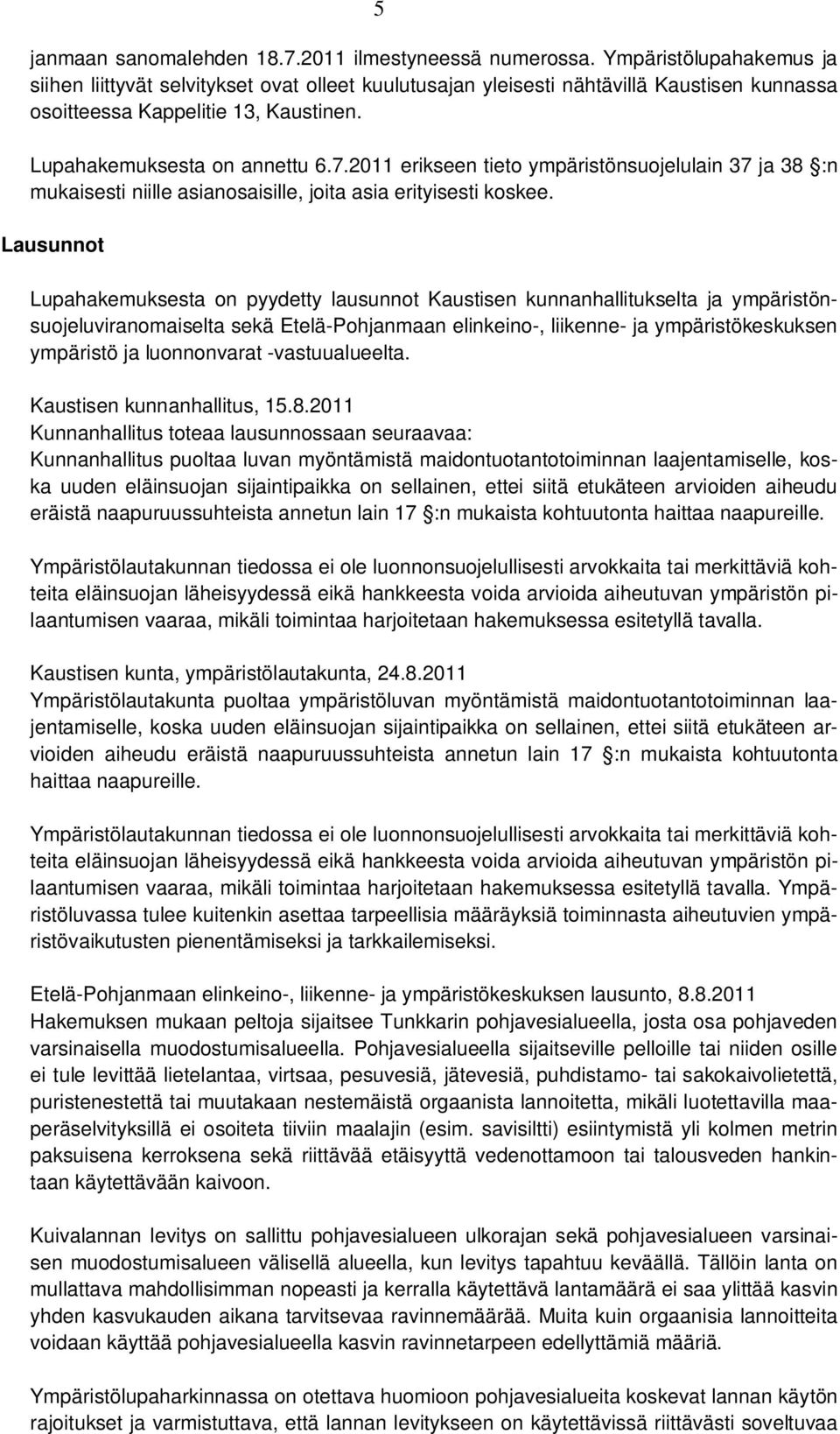 2011 erikseen tieto ympäristönsuojelulain 37 ja 38 :n mukaisesti niille asianosaisille, joita asia erityisesti koskee.