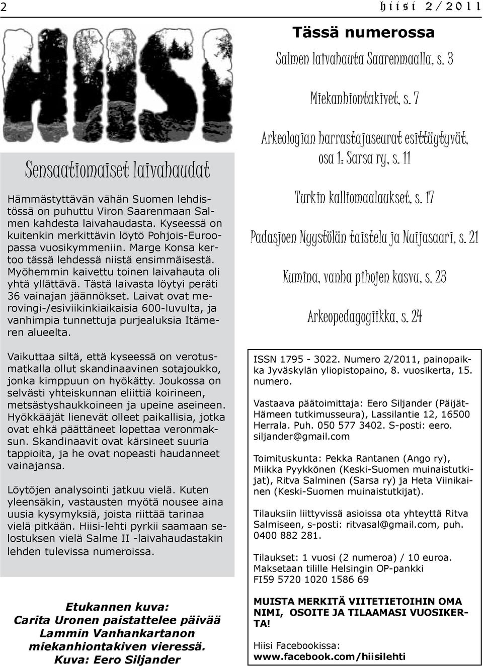 Kyseessä on kuitenkin merkittävin löytö Pohjois-Euroopassa vuosikymmeniin. Marge Konsa kertoo tässä lehdessä niistä ensimmäisestä. Myöhemmin kaivettu toinen laivahauta oli yhtä yllättävä.