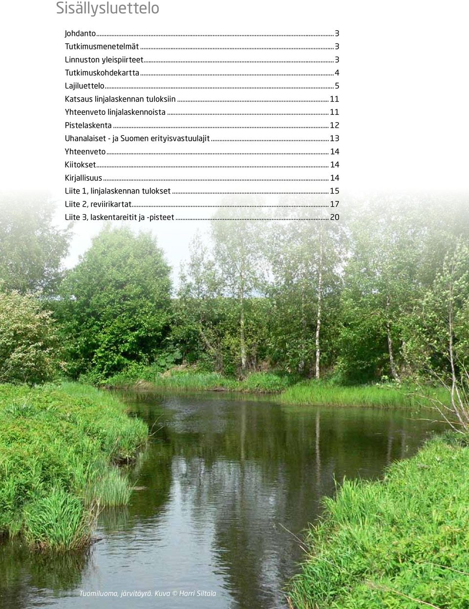 .. 12 Uhanalaiset - ja Suomen erityisvastuulajit... 13 Yhteenveto... 14 Kiitokset... 14 Kirjallisuus.