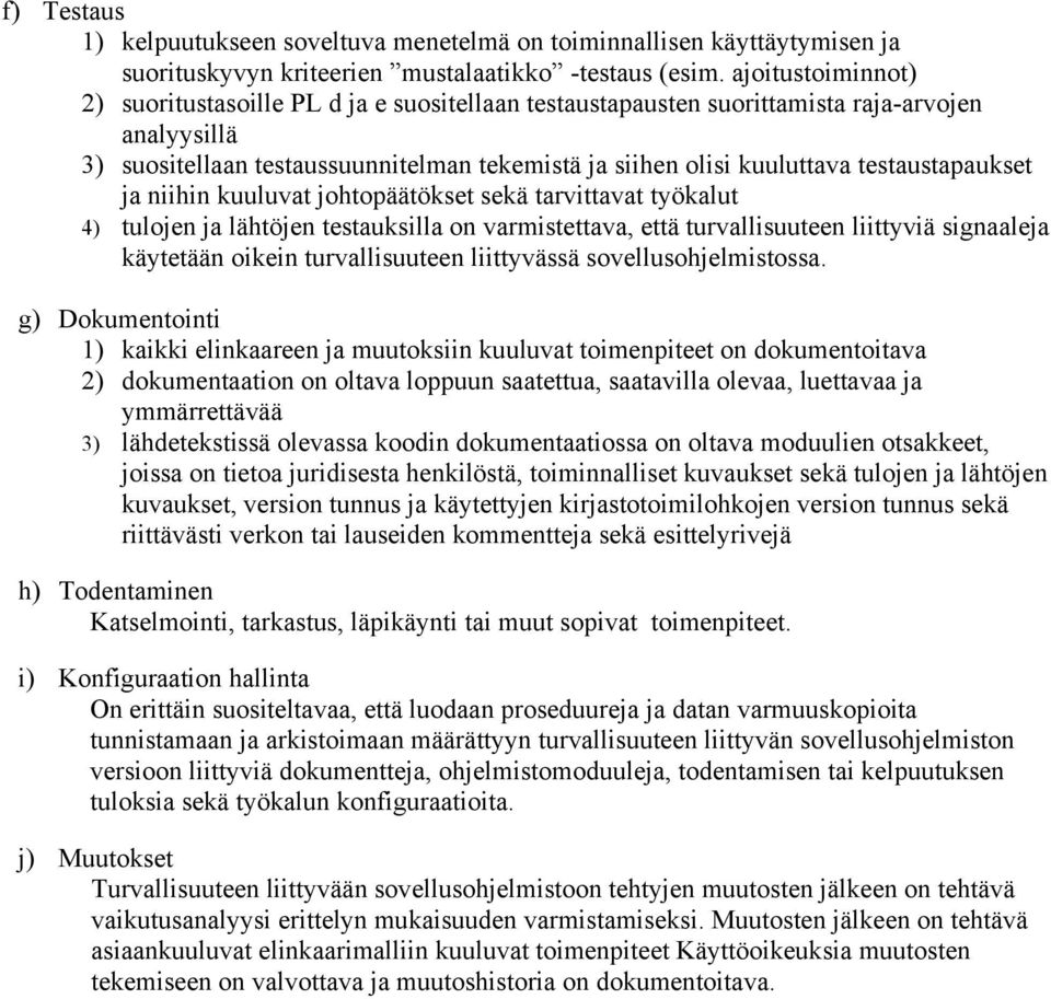 testaustapaukset ja niihin kuuluvat johtopäätökset sekä tarvittavat työkalut 4) tulojen ja lähtöjen testauksilla on varmistettava, että turvallisuuteen liittyviä signaaleja käytetään oikein