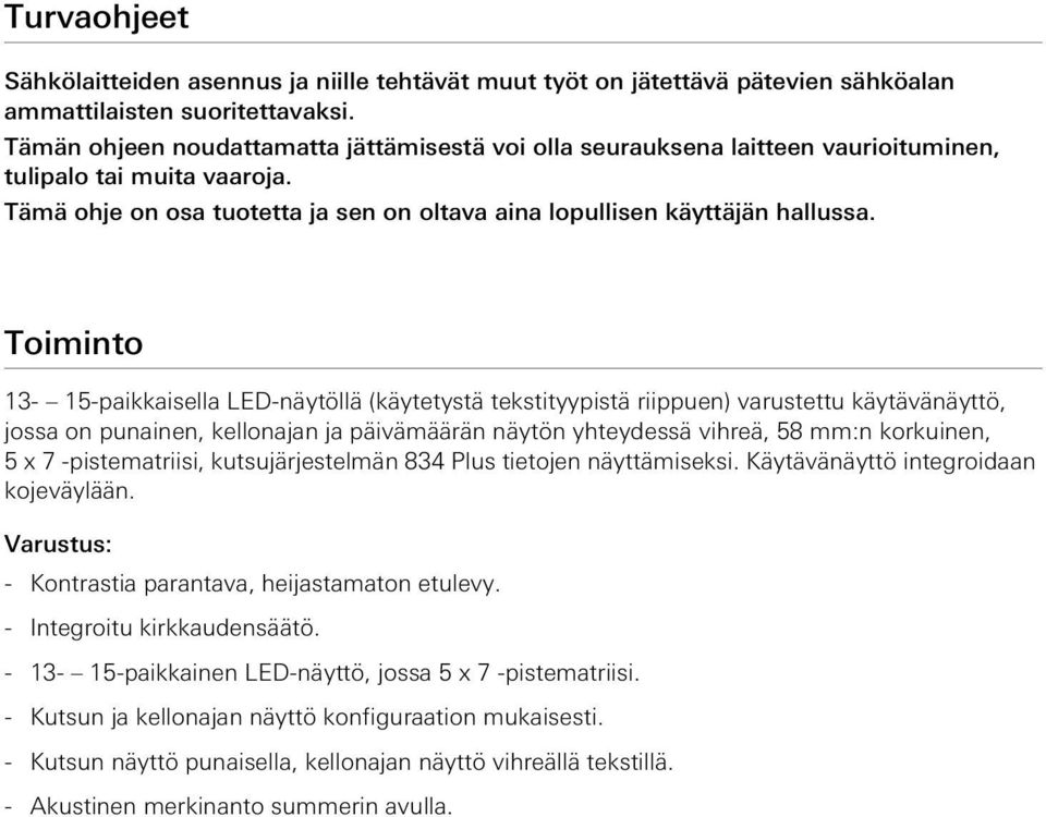 Toiminto 13-15-paikkaisella LED-näytöllä (käytetystä tekstityypistä riippuen) varustettu käytävänäyttö, jossa on punainen, kellonajan ja päivämäärän näytön yhteydessä vihreä, 58 mm:n korkuinen, 5 x 7