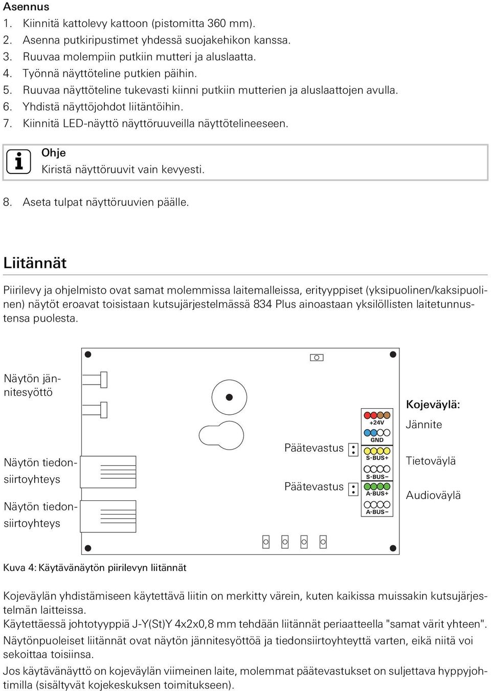 Kiinnitä LED-näyttö näyttöruuveilla näyttötelineeseen. i Ohje Kiristä näyttöruuvit vain kevyesti. 8. Aseta tulpat näyttöruuvien päälle.