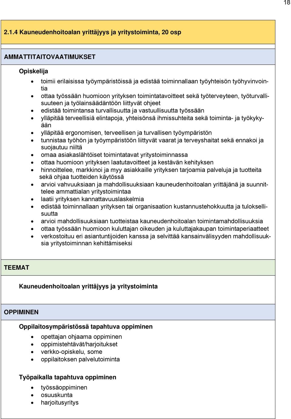 terveellisiä elintapoja, yhteisönsä ihmissuhteita sekä toiminta- ja työkykyään ylläpitää ergonomisen, terveellisen ja turvallisen työympäristön tunnistaa työhön ja työympäristöön liittyvät vaarat ja