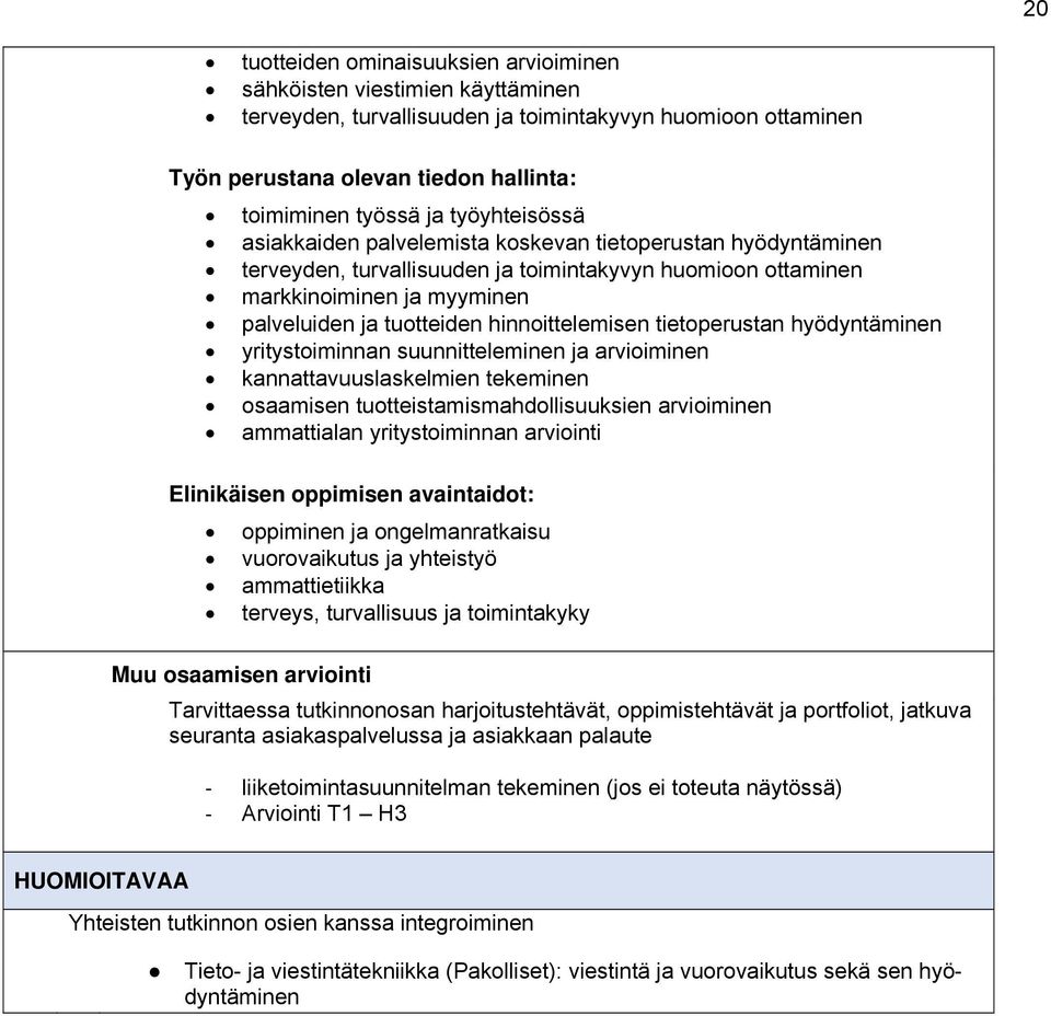 hinnoittelemisen tietoperustan hyödyntäminen yritystoiminnan suunnitteleminen ja arvioiminen kannattavuuslaskelmien tekeminen osaamisen tuotteistamismahdollisuuksien arvioiminen ammattialan