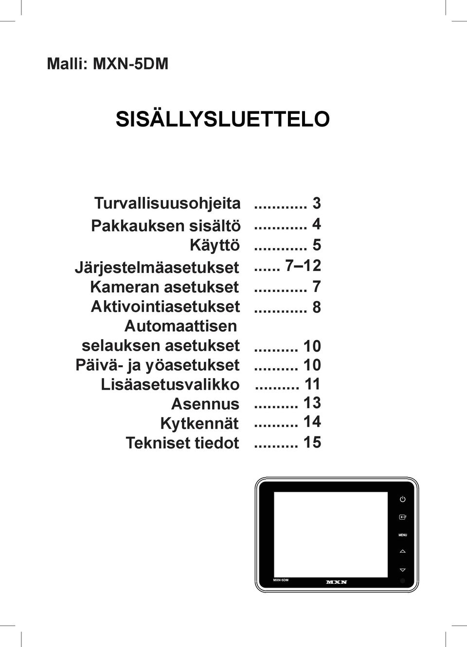 selauksen asetukset Päivä- ja yöasetukset Lisäasetusvalikko Asennus Kytkennät