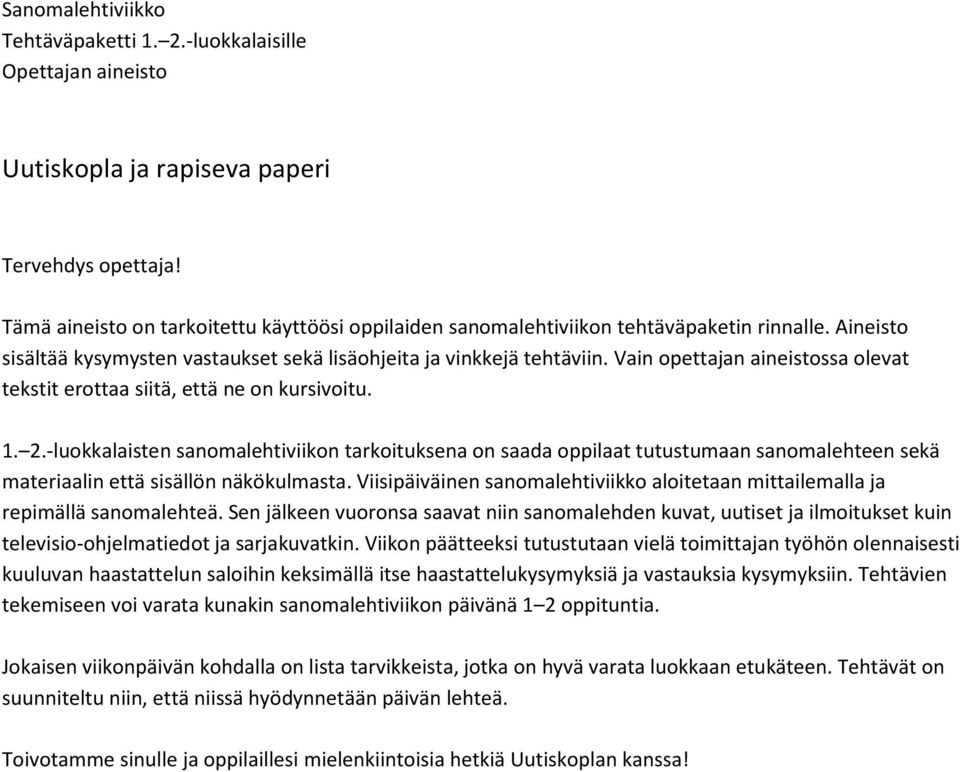 Vain opettajan aineistossa olevat tekstit erottaa siitä, että ne on kursivoitu. 1. 2.