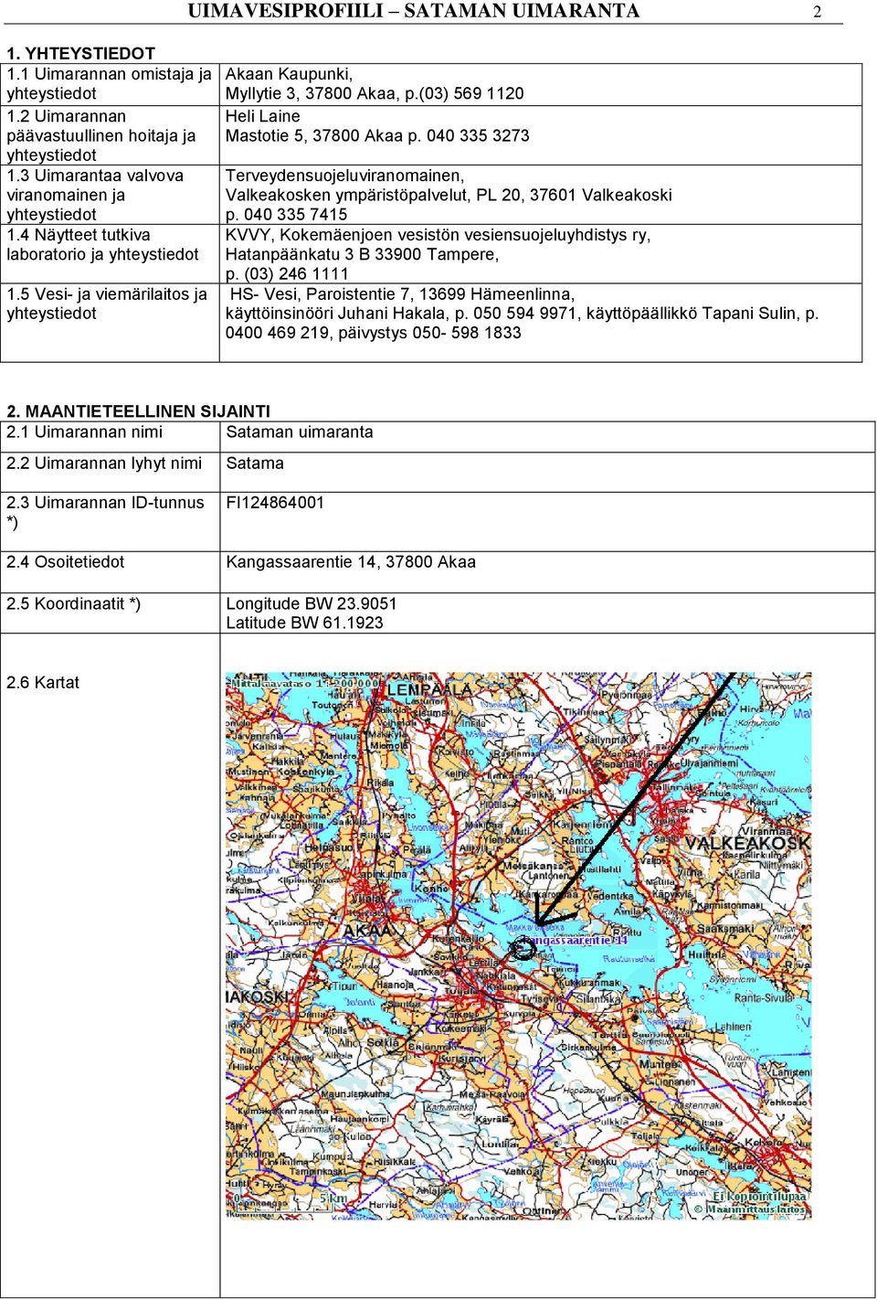 040 335 3273 Terveydensuojeluviranomainen, Valkeakosken ympäristöpalvelut, PL 20, 37601 Valkeakoski p.