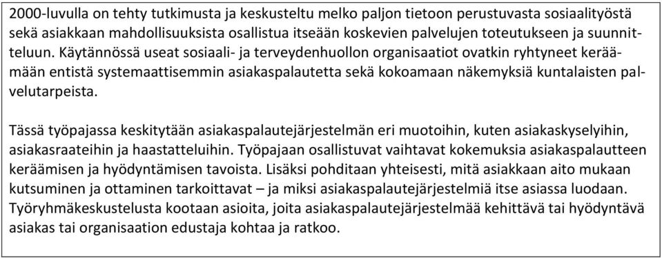 Tässä työpajassa keskitytään asiakaspalautejärjestelmän eri muotoihin, kuten asiakaskyselyihin, asiakasraateihin ja haastatteluihin.