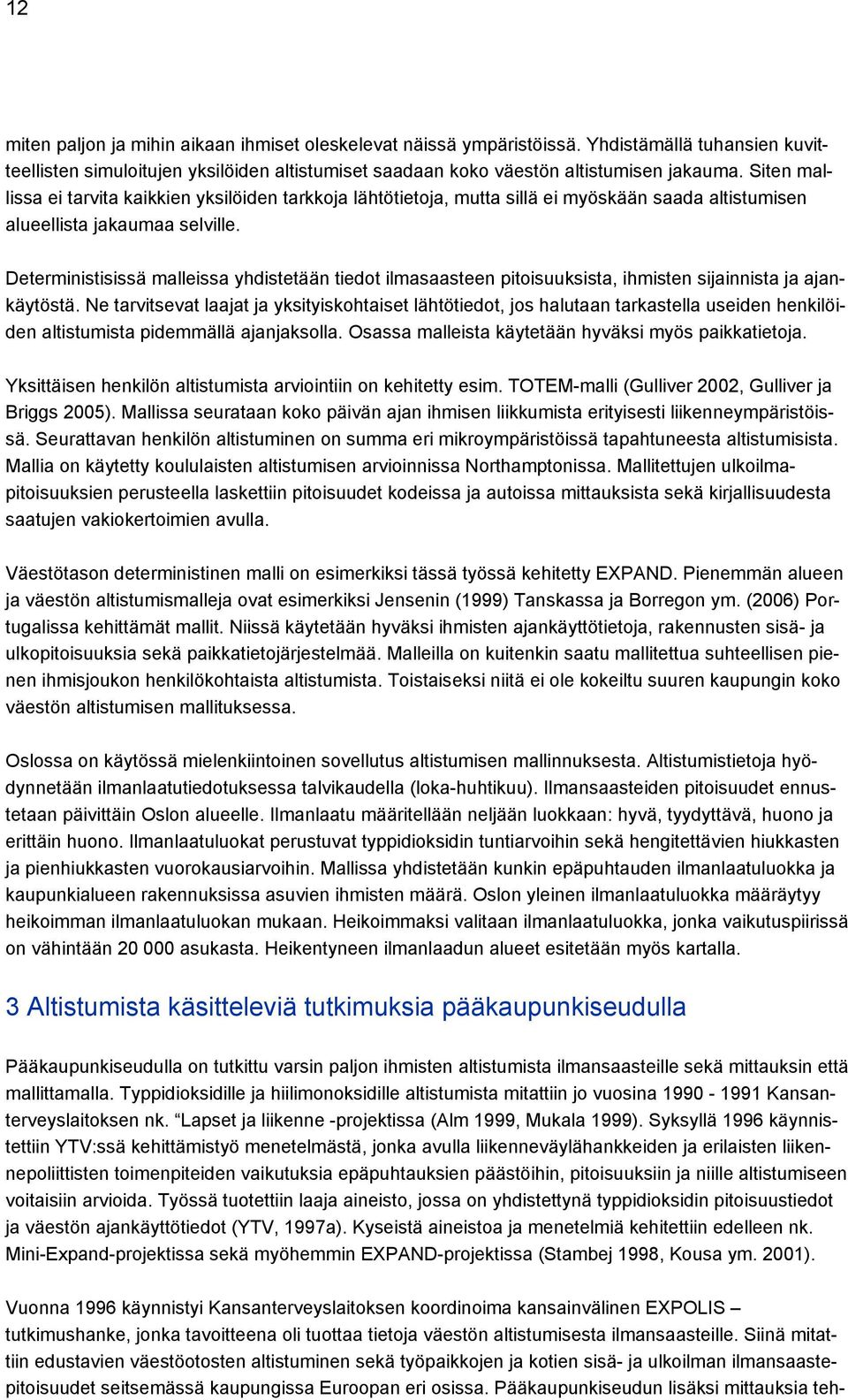 Deterministisissä malleissa yhdistetään tiedot ilmasaasteen pitoisuuksista, ihmisten sijainnista ja ajankäytöstä.