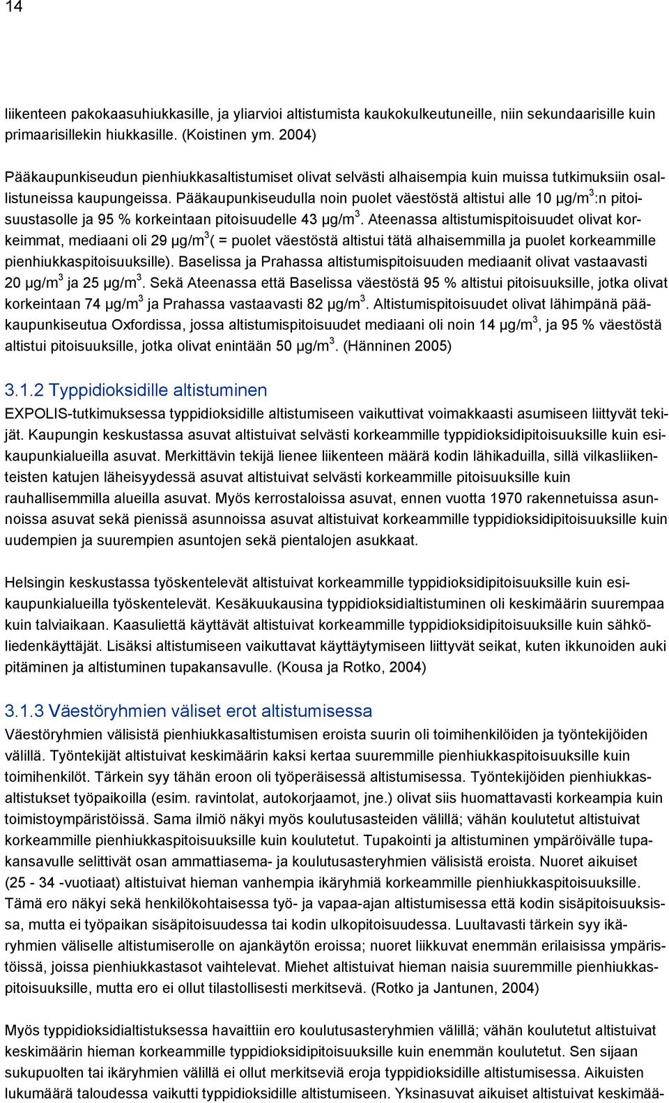 Pääkaupunkiseudulla noin puolet väestöstä altistui alle 10 µg/m 3 :n pitoisuustasolle ja 95 % korkeintaan pitoisuudelle 43 µg/m 3.