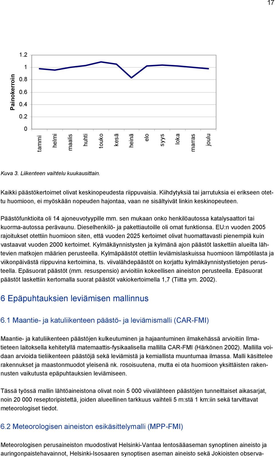 Päästöfunktioita oli 14 ajoneuvotyypille mm. sen mukaan onko henkilöautossa katalysaattori tai kuorma-autossa perävaunu. Dieselhenkilö- ja pakettiautoille oli omat funktionsa.