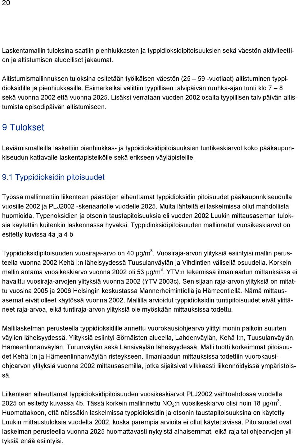 Esimerkeiksi valittiin tyypillisen talvipäivän ruuhka-ajan tunti klo 7 8 sekä vuonna 2002 että vuonna 2025.