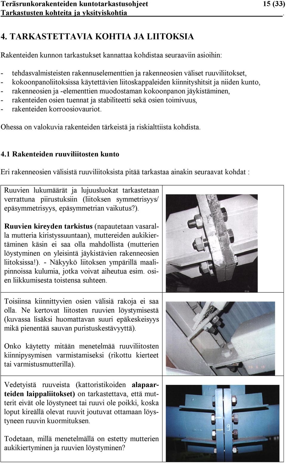 kokoonpanoliitoksissa käytettävien liitoskappaleiden kiinnityshitsit ja niiden kunto, rakenneosien ja elementtien muodostaman kokoonpanon jäykistäminen, rakenteiden osien tuennat ja stabiliteetti