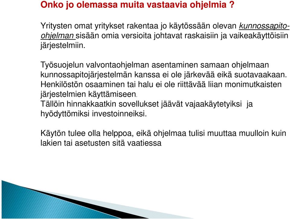 Työsuojelun valvontaohjelman asentaminen samaan ohjelmaan kunnossapitojärjestelmän kanssa ei ole järkevää eikä suotavaakaan.