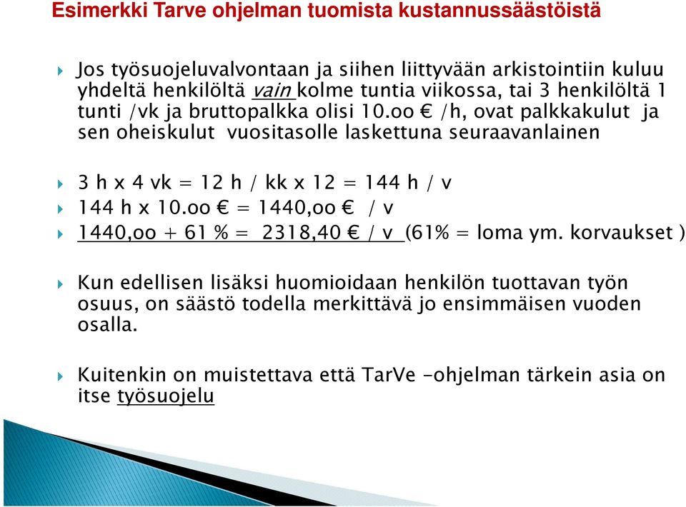 oo /h, ovat palkkakulut ja sen oheiskulut vuositasolle laskettuna seuraavanlainen 3 h x 4 vk = 12 h / kk x 12 = 144 h / v 144 h x 10.