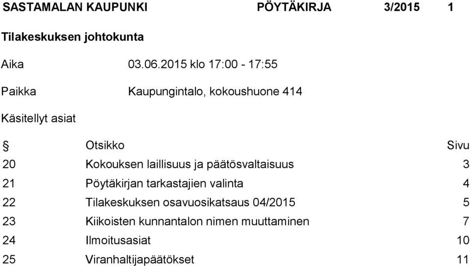 Kokouksen laillisuus ja päätösvaltaisuus 3 21 Pöytäkirjan tarkastajien valinta 4 22