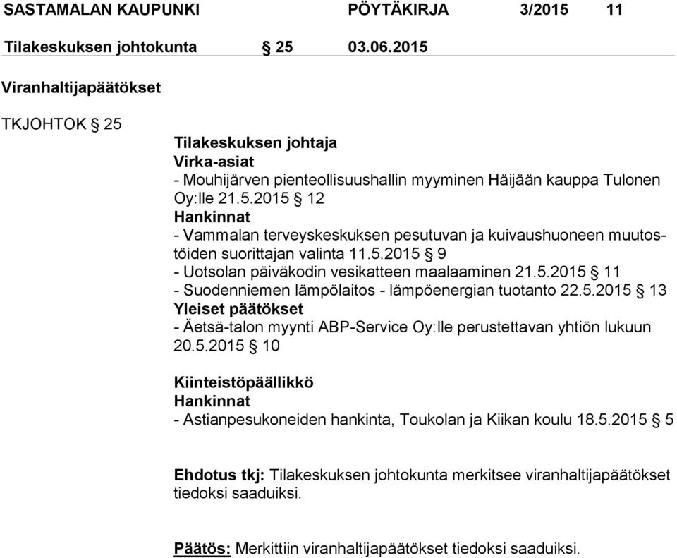 5.2015 9 - Uotsolan päiväkodin vesikatteen maalaaminen 21.5.2015 11 - Suodenniemen lämpölaitos - lämpöenergian tuotanto 22.5.2015 13 Yleiset päätökset - Äetsä-talon myynti ABP-Service Oy:lle perustettavan yhtiön lukuun 20.
