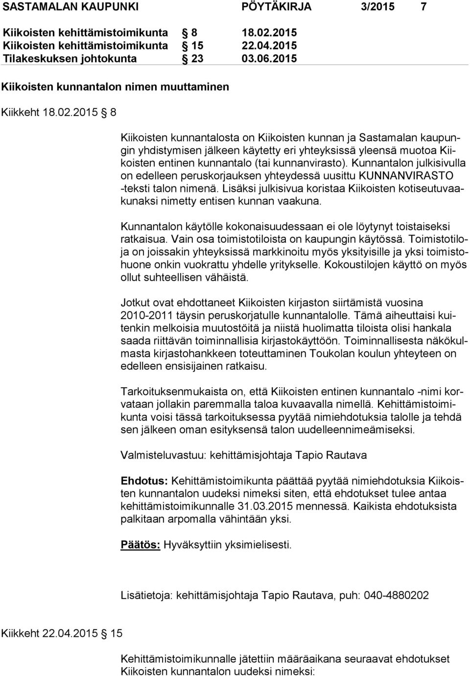 2015 8 Kiikoisten kunnantalosta on Kiikoisten kunnan ja Sastamalan kau pungin yhdistymisen jälkeen käytetty eri yhteyksissä yleensä muotoa Kiikois ten entinen kunnantalo (tai kunnanvirasto).