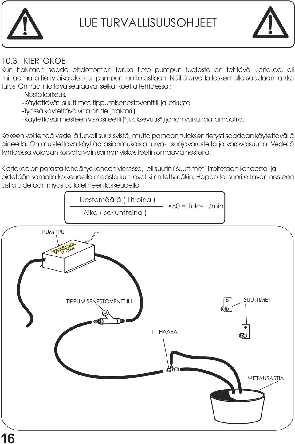 -Työssä käytettävä virtalähde ( traktori ). -Käytettävän nesteen viskositeetti (" juoksevuus" ) johon vaikuttaa lämpötila.