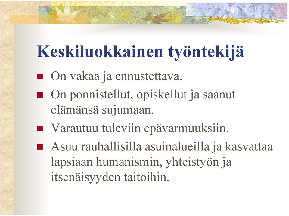 Varautuu tuleviin epävarmuuksiin.