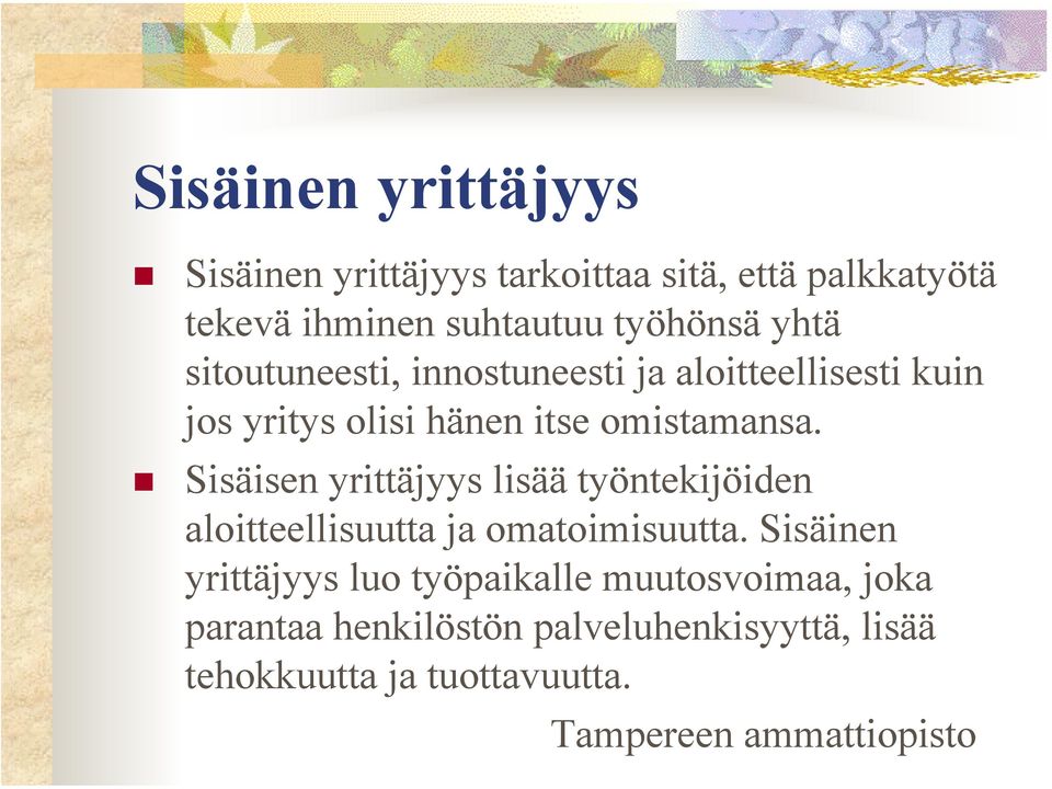 Sisäisen yrittäjyys lisää työntekijöiden aloitteellisuutta ja omatoimisuutta.