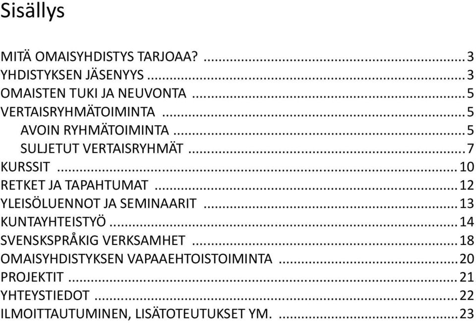 ..10 RETKET JA TAPAHTUMAT...12 YLEISÖLUENNOT JA SEMINAARIT...13 KUNTAYHTEISTYÖ.