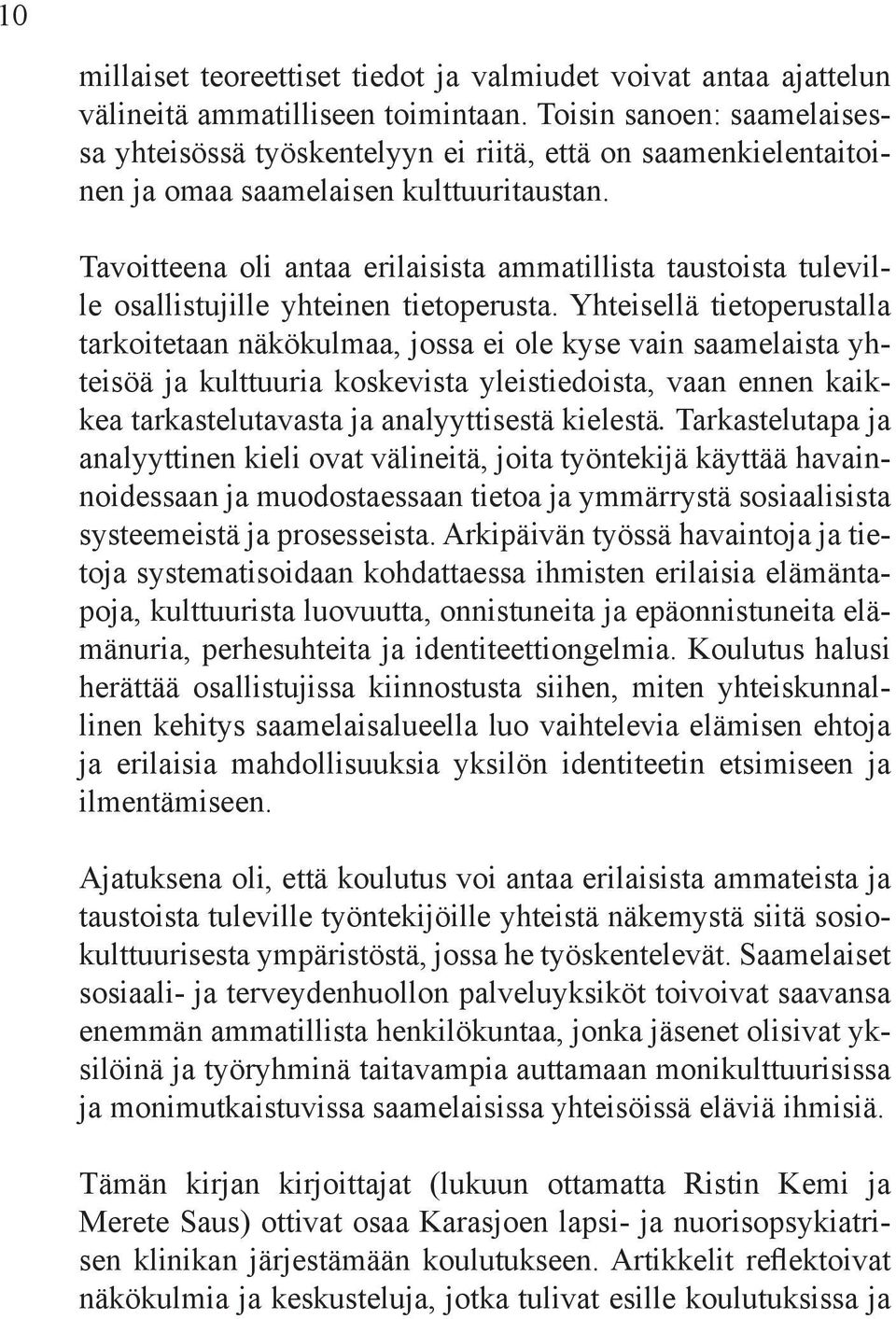 Tavoitteena oli antaa erilaisista ammatillista taustoista tuleville osallistujille yhteinen tietoperusta.