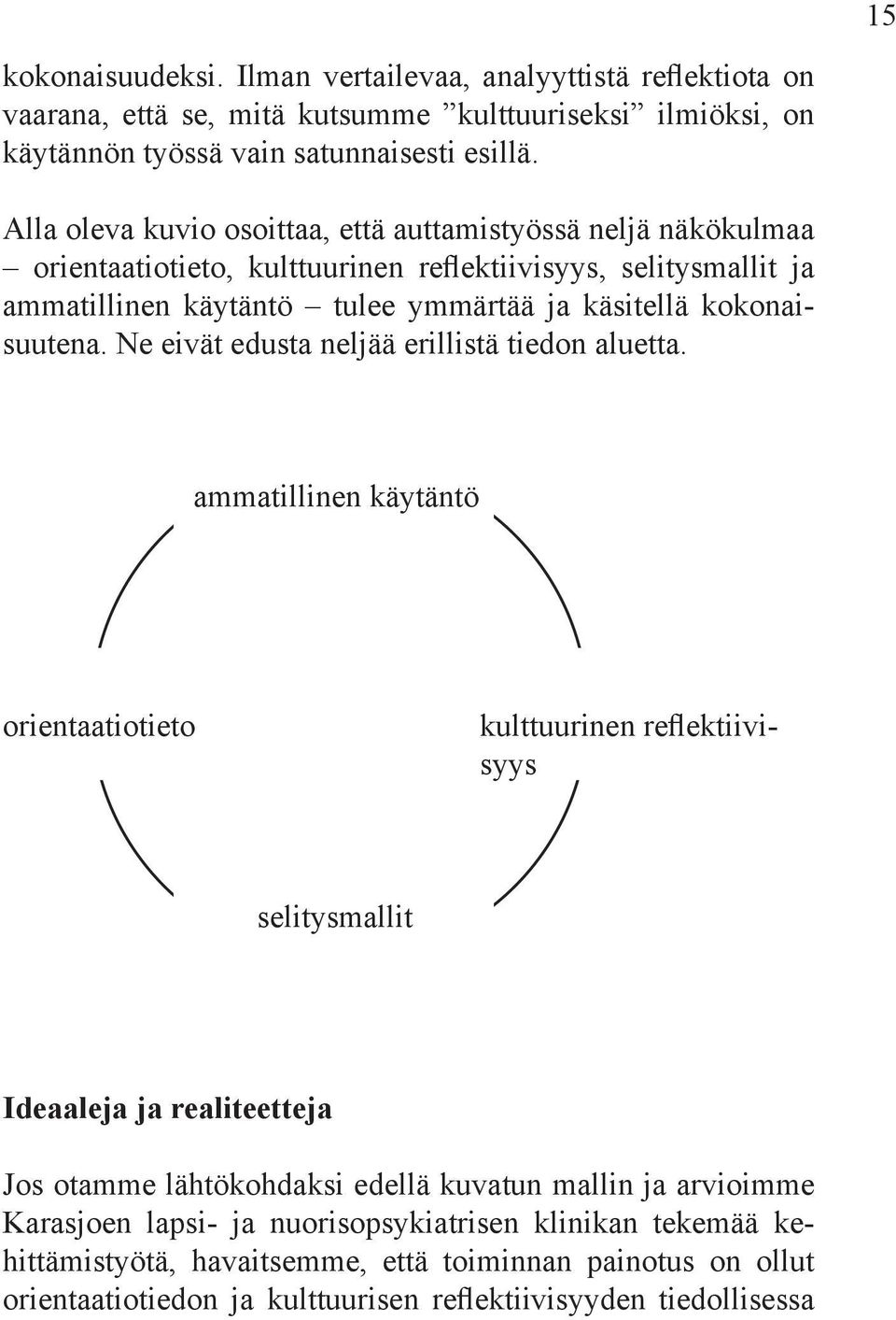 kokonaisuutena. Ne eivät edusta neljää erillistä tiedon aluetta.