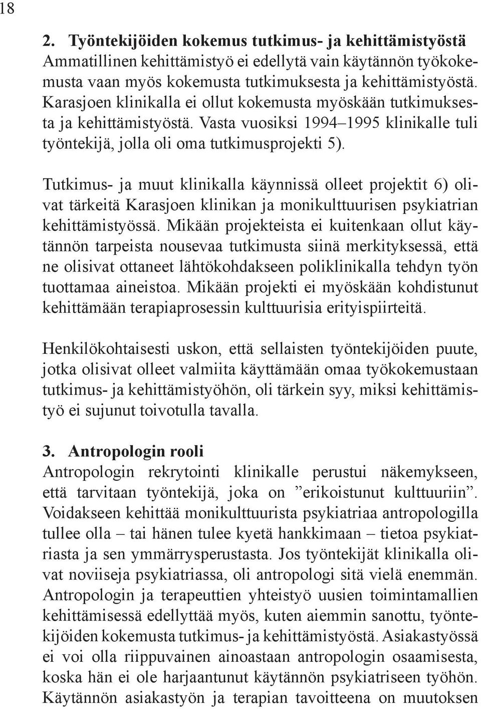 Tutkimus- ja muut klinikalla käynnissä olleet projektit 6) olivat tärkeitä Karasjoen klinikan ja monikulttuurisen psykiatrian kehittämistyössä.