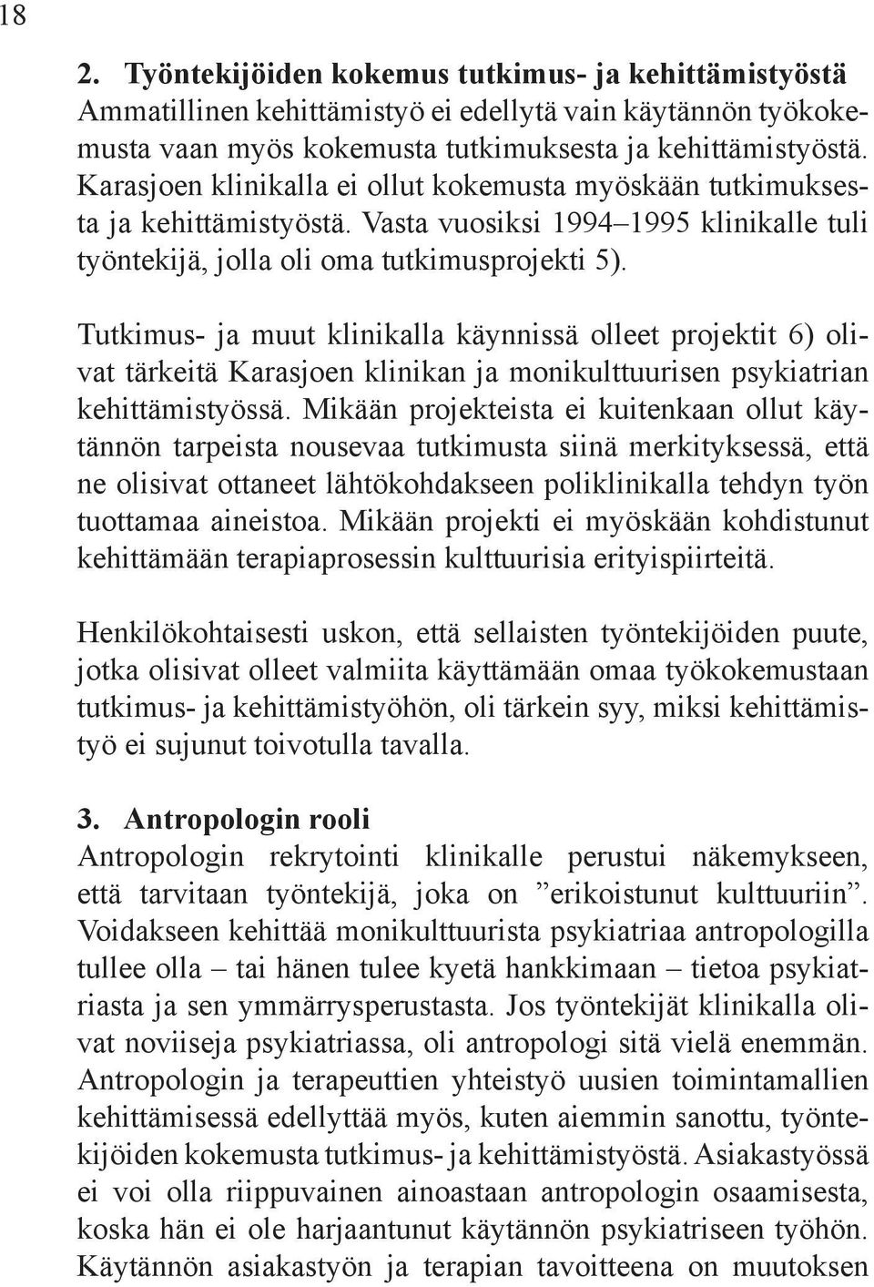 Tutkimus- ja muut klinikalla käynnissä olleet projektit 6) olivat tärkeitä Karasjoen klinikan ja monikulttuurisen psykiatrian kehittämistyössä.