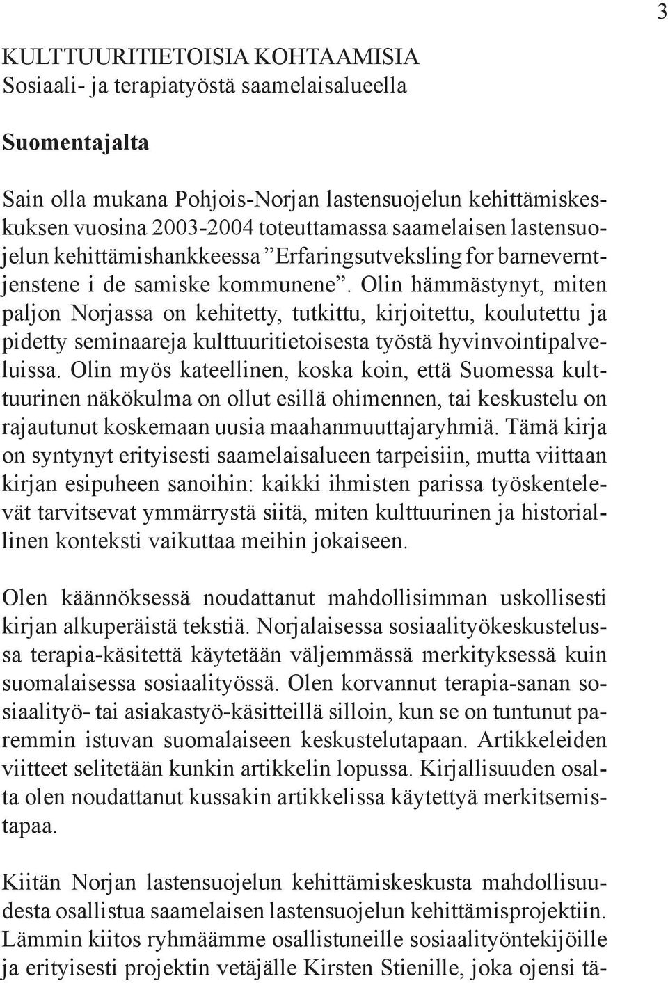 Olin hämmästynyt, miten paljon Norjassa on kehitetty, tutkittu, kirjoitettu, koulutettu ja pidetty seminaareja kulttuuritietoisesta työstä hyvinvointipalveluissa.