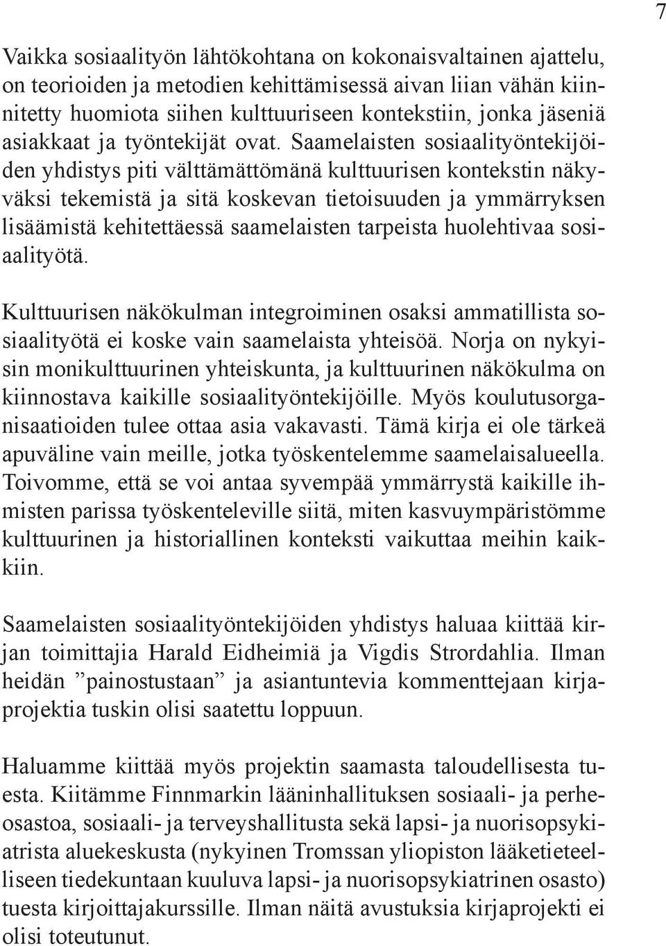 Saamelaisten sosiaalityöntekijöiden yhdistys piti välttämättömänä kulttuurisen kontekstin näkyväksi tekemistä ja sitä koskevan tietoisuuden ja ymmärryksen lisäämistä kehitettäessä saamelaisten