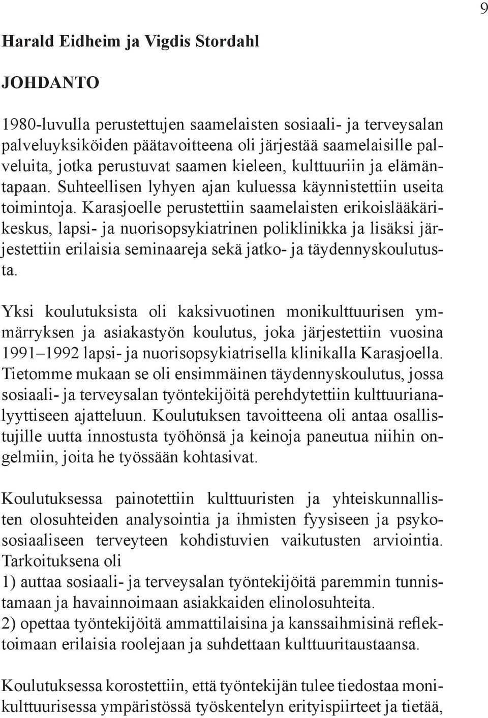 Karasjoelle perustettiin saamelaisten erikoislääkärikeskus, lapsi- ja nuorisopsykiatrinen poliklinikka ja lisäksi järjestettiin erilaisia seminaareja sekä jatko- ja täydennyskoulutusta.