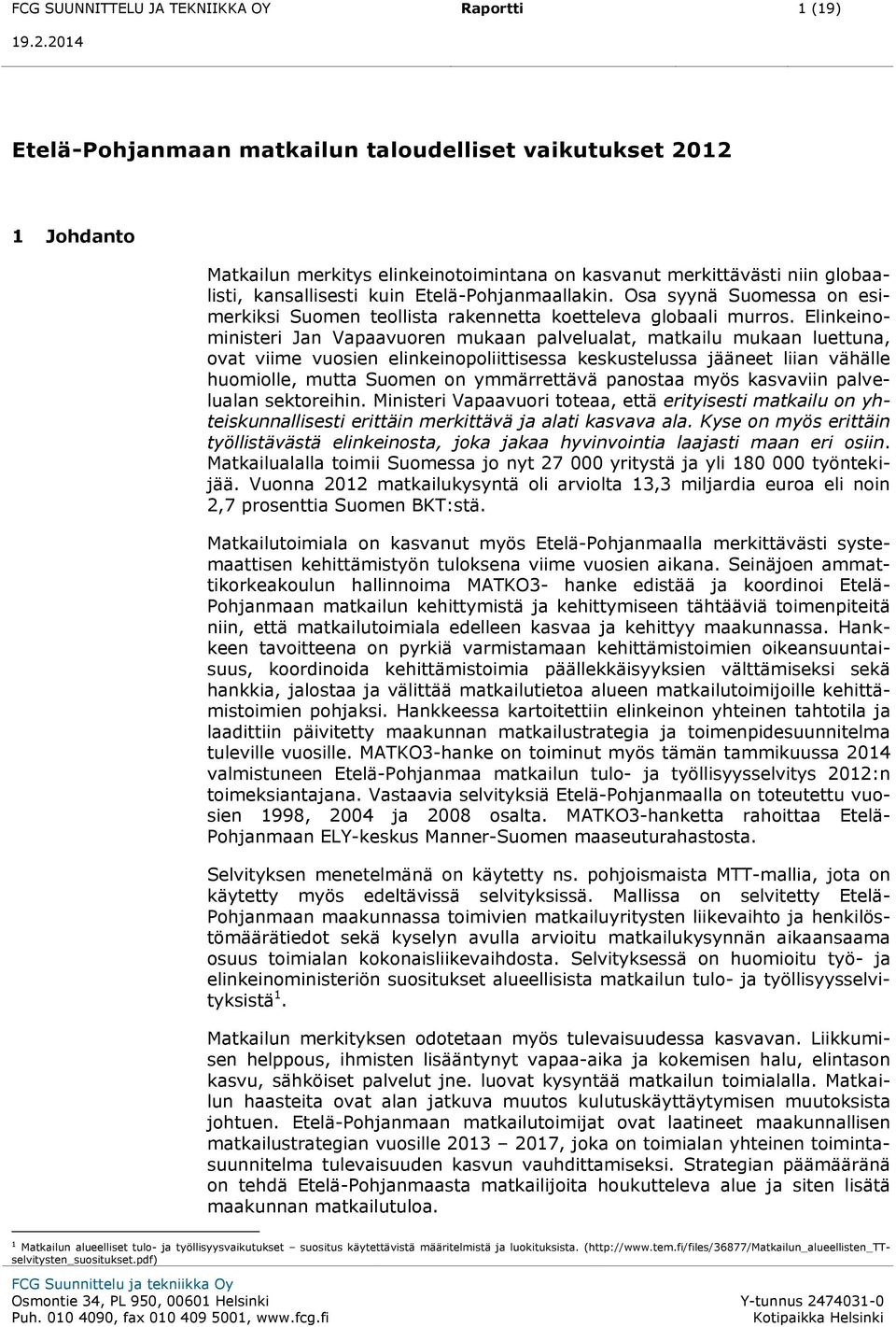 Elinkeinoministeri Jan Vapaavuoren mukaan palvelualat, matkailu mukaan luettuna, ovat viime vuosien elinkeinopoliittisessa keskustelussa jääneet liian vähälle huomiolle, mutta Suomen on ymmärrettävä