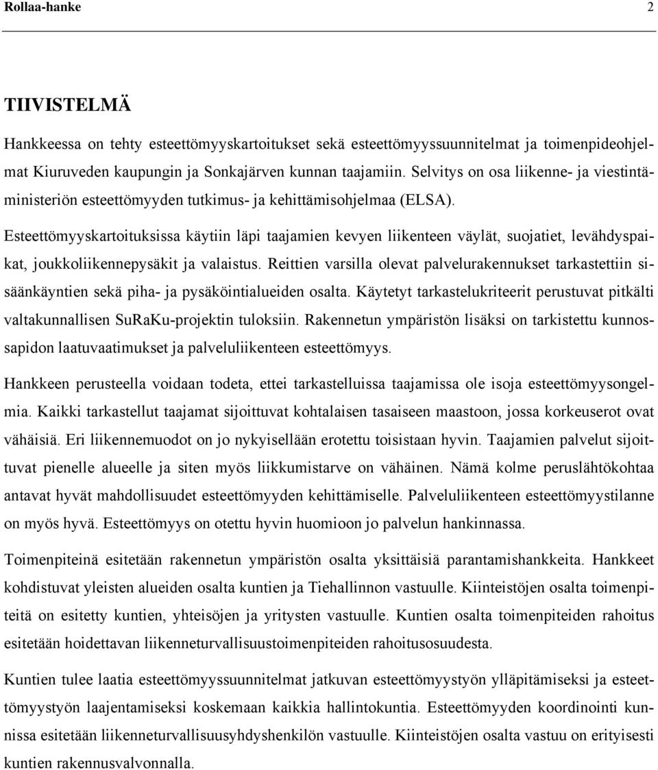 Esteettömyyskartoituksissa käytiin läpi taajamien kevyen liikenteen väylät, suojatiet, levähdyspaikat, joukkoliikennepysäkit ja valaistus.