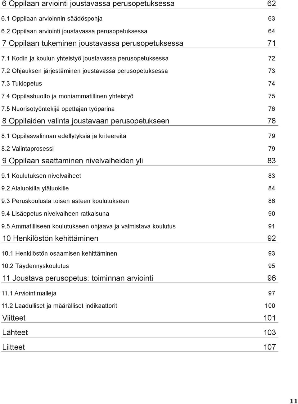 2 Ohjauksen järjestäminen joustavassa perusopetuksessa 73 7.3 Tukiopetus 74 7.4 Oppilashuolto ja moniammatillinen yhteistyö 75 7.