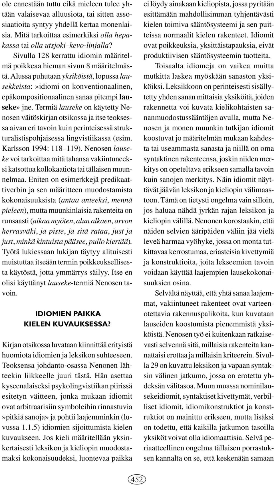 Alussa puhutaan yksiköistä, lopussa lausekkeista:»idiomi on konventionaalinen, epäkompositionaalinen sanaa pitempi lauseke» jne.
