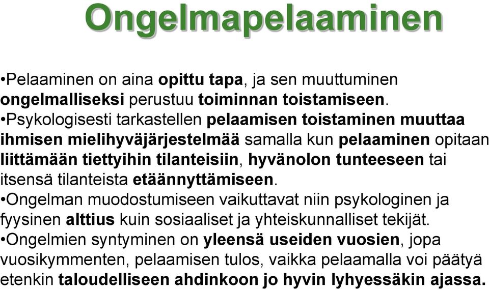 hyvänolon tunteeseen tai itsensä tilanteista etäännyttämiseen.