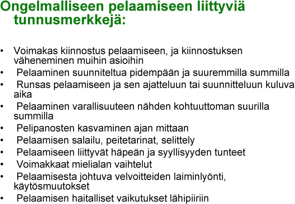 kohtuuttoman suurilla summilla Pelipanosten kasvaminen ajan mittaan Pelaamisen salailu, peitetarinat, selittely Pelaamiseen liittyvät häpeän ja