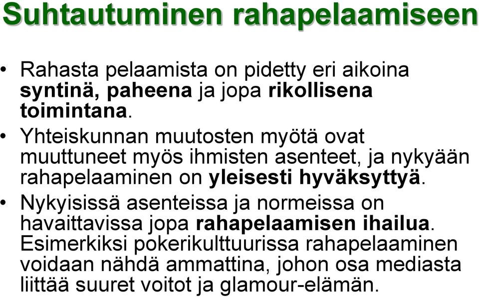 Yhteiskunnan muutosten myötä ovat muuttuneet myös ihmisten asenteet, ja nykyään rahapelaaminen on yleisesti