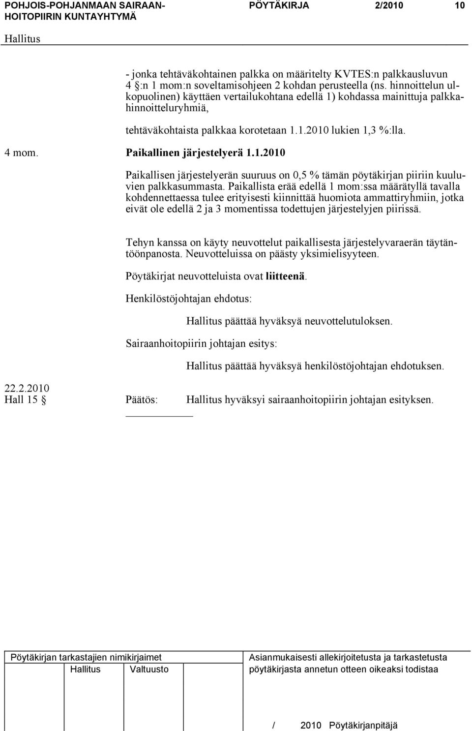 Paikallinen järjestelyerä 1.1.2010 Paikallisen järjestelyerän suuruus on 0,5 % tämän pöytäkirjan piiriin kuuluvien palkkasummasta.