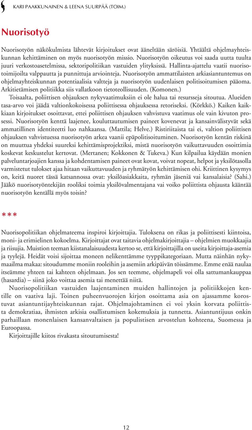 Nuorisotyön ammattilaisten arkiasiantuntemus on ohjelmayhteiskunnan potentiaalisia valtteja ja nuorisotyön uudenlaisen politisoitumisen pääoma.