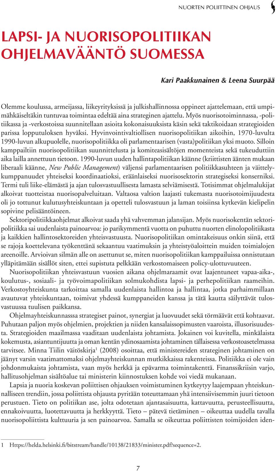 Myös nuorisotoiminnassa, -politiikassa ja -verkostoissa suunnitellaan asioita kokonaisuuksista käsin sekä taktikoidaan strategioiden parissa lopputuloksen hyväksi.