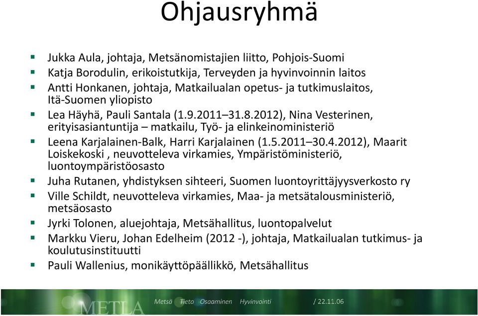 2012), Nina Vesterinen, erityisasiantuntija matkailu, Työ- ja elinkeinoministeriö Leena Karjalainen-Balk, Harri Karjalainen (1.5.2011 30.4.