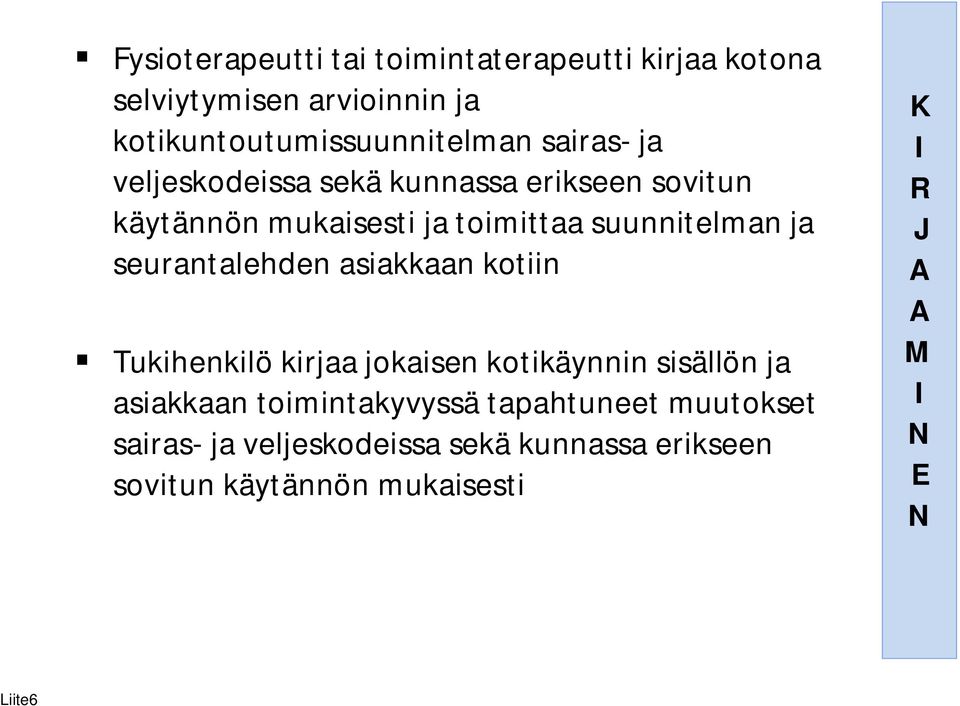 seurantalehden asiakkaan kotiin Tukihenkilö kirjaa jokaisen kotikäynnin sisällön ja asiakkaan toimintakyvyssä